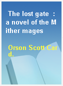 The lost gate  : a novel of the Mither mages
