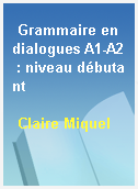 Grammaire en dialogues A1-A2 : niveau débutant