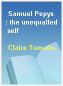 Samuel Pepys  : the unequalled self