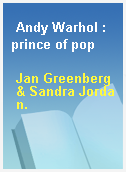 Andy Warhol : prince of pop