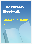 The wizards  : Bloodwalk