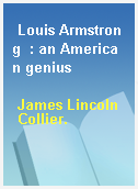 Louis Armstrong  : an American genius