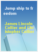 Jump ship to freedom