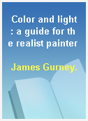 Color and light  : a guide for the realist painter