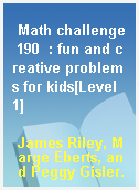 Math challenge 190  : fun and creative problems for kids[Level 1]