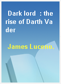 Dark lord  : the rise of Darth Vader