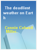 The deadliest weather on Earth