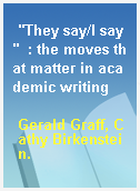 "They say/I say"  : the moves that matter in academic writing