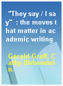 "They say / I say"  : the moves that matter in academic writing