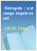 Betrayals  : a strange angels novel