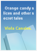 Orange candy slices and other secret tales