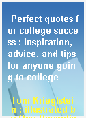 Perfect quotes for college success : inspiration, advice, and tips for anyone going to college