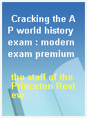 Cracking the AP world history exam : modern exam premium