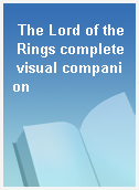 The Lord of the Rings complete visual companion