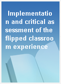 Implementation and critical assessment of the flipped classroom experience