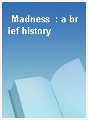 Madness  : a brief history