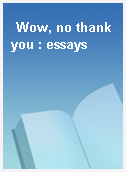 Wow, no thank you : essays