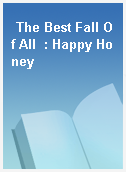 The Best Fall Of All  : Happy Honey