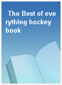 The Best of everything hockey book
