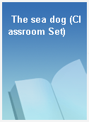 The sea dog (Classroom Set)