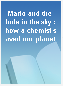 Mario and the hole in the sky : how a chemist saved our planet