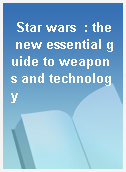 Star wars  : the new essential guide to weapons and technology