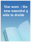 Star wars  : the new essential guide to droids