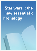 Star wars  : the new essential chronology