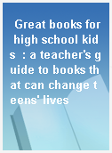 Great books for high school kids  : a teacher