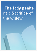 The lady penitent  : Sacrifice of the widow