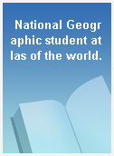 National Geographic student atlas of the world.