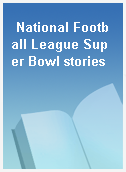 National Football League Super Bowl stories