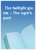 The twilight giants  : The ogre