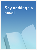 Say nothing : a novel