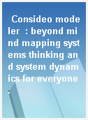 Consideo modeler  : beyond mind mapping systems thinking and system dynamics for everyone.