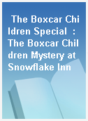 The Boxcar Children Special  : The Boxcar Children Mystery at Snowflake Inn