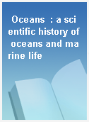 Oceans  : a scientific history of oceans and marine life