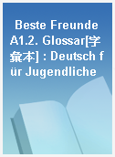 Beste Freunde A1.2. Glossar[字彙本] : Deutsch für Jugendliche