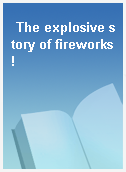 The explosive story of fireworks!