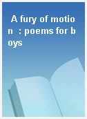 A fury of motion  : poems for boys