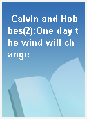 Calvin and Hobbes(2):One day the wind will change
