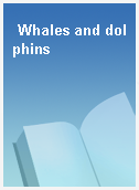 Whales and dolphins