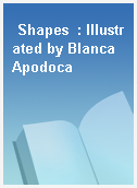 Shapes  : Illustrated by Blanca Apodoca