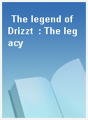 The legend of Drizzt  : The legacy
