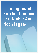 The legend of the blue bonnets  : a Native American legend