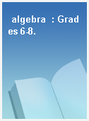 algebra  : Grades 6-8.