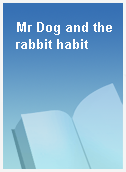 Mr Dog and the rabbit habit
