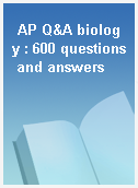 AP Q&A biology : 600 questions and answers