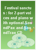 Festival sanctus : for 2-part voices and piano with optional SoundPax and SoundTrax CD