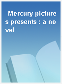 Mercury pictures presents : a novel